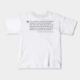 Refuse to say what we do not think Solzhenitsyn Quote Kids T-Shirt